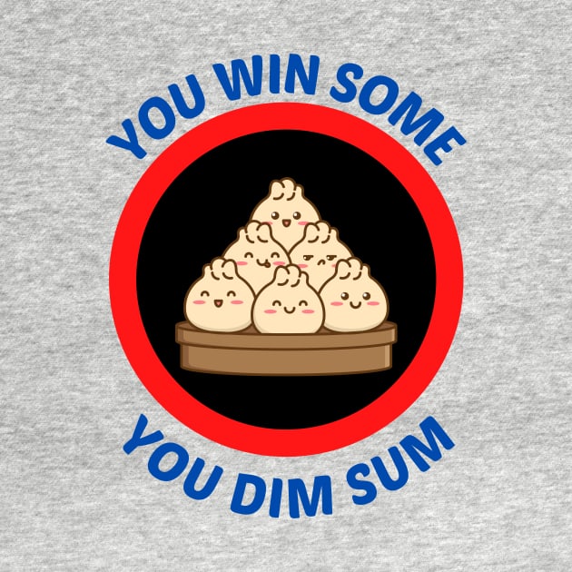 You Win Some You Dim Sum - Dim Sum Pun by Allthingspunny